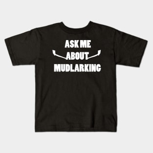 Ask me about mudlarking - white text Kids T-Shirt